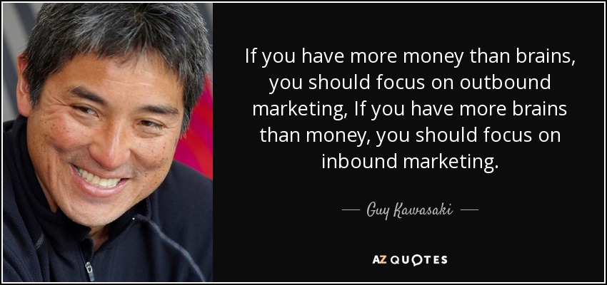 quote-if-you-have-more-money-than-brains-you-should-focus-on-outbound-marketing-if-you-have-guy-kawasaki-56-51-21