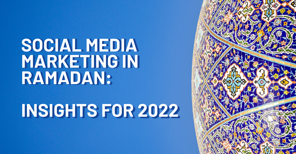 [2022] The Most Generous Guide on Ramadan Social Media Marketing & Trends: MENA Region